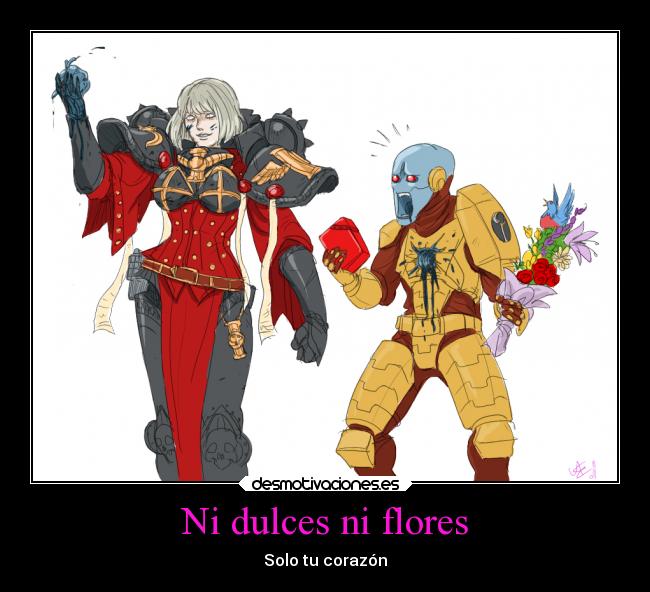 Ni dulces ni flores - Solo tu corazón