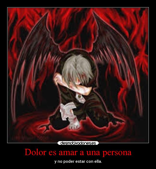 Dolor es amar a una persona - y no poder estar con ella.