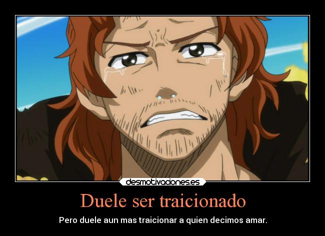 Duele ser traicionado - Pero duele aun mas traicionar a quien decimos amar.