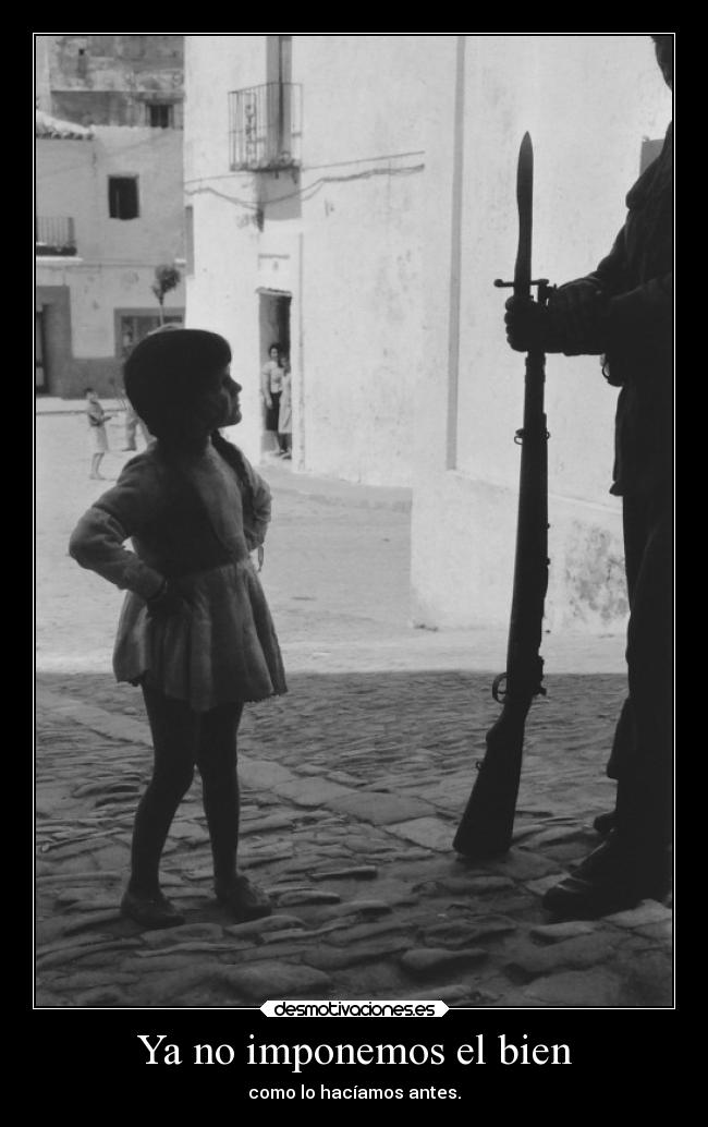 Ya no imponemos el bien -