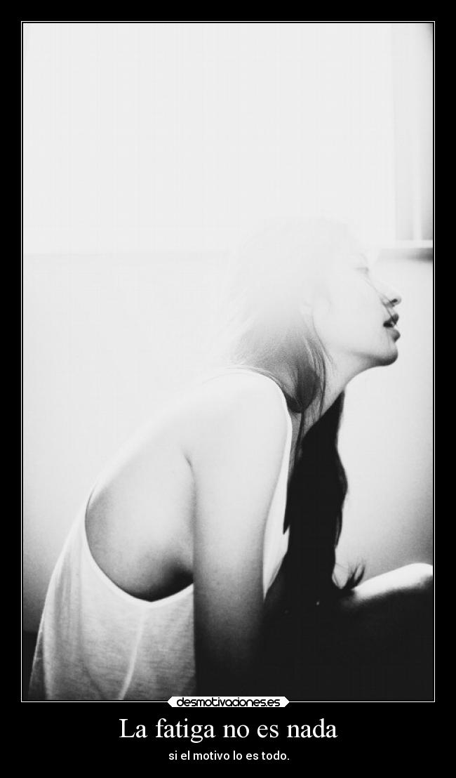 La fatiga no es nada -