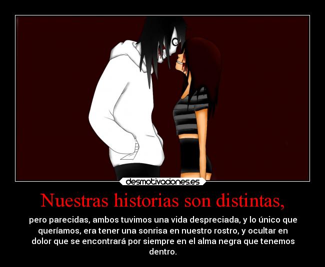 Nuestras historias son distintas, -
