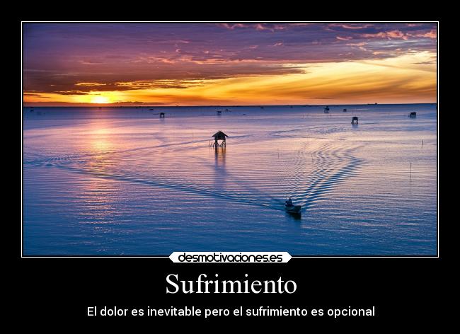 Sufrimiento - El dolor es inevitable pero el sufrimiento es opcional