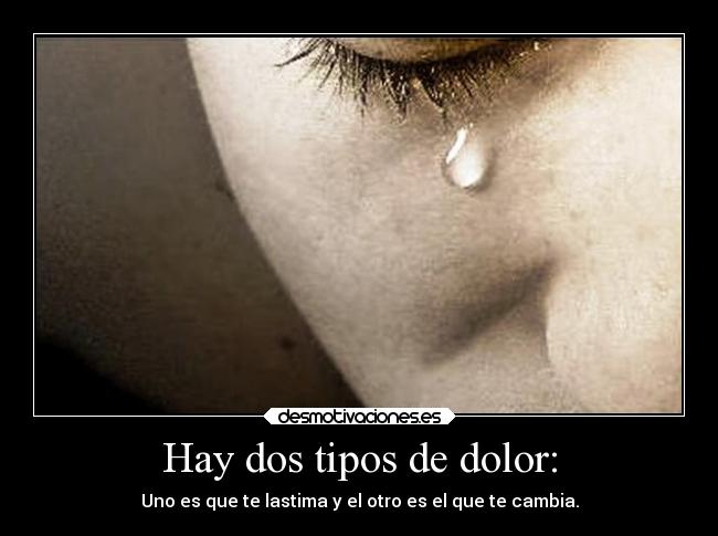 Hay dos tipos de dolor: - 