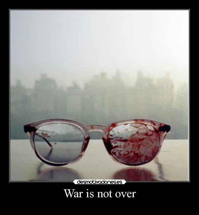 War is not over - 