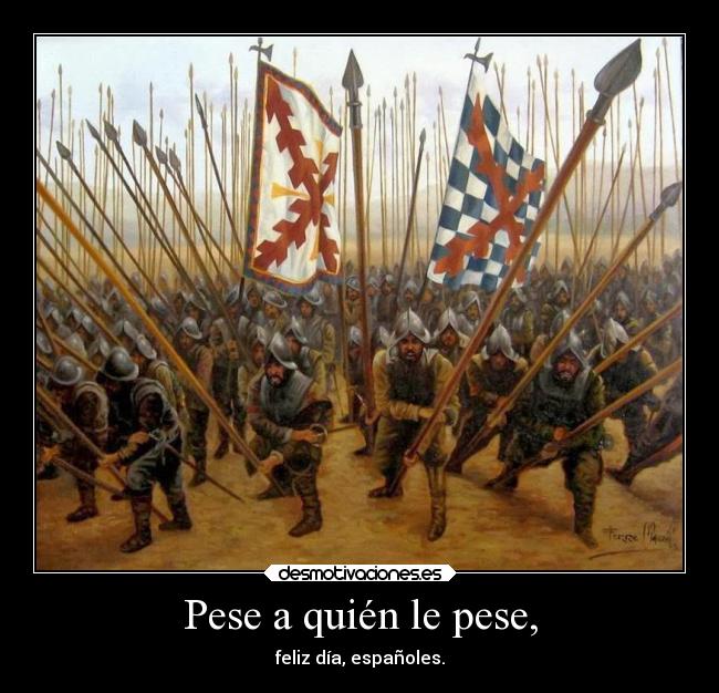 Pese a quién le pese, - feliz día, españoles.