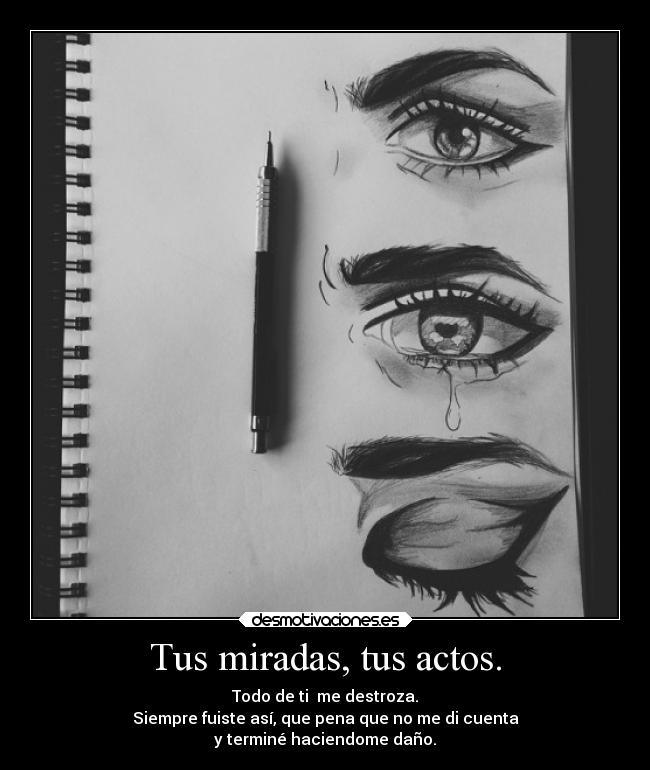 Tus miradas, tus actos. -