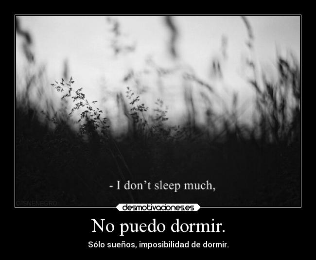 No puedo dormir. - Sólo sueños, imposibilidad de dormir.