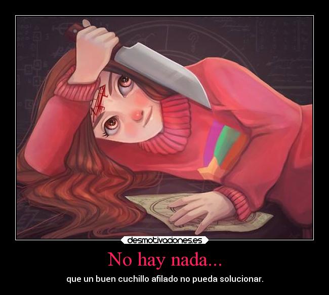 No hay nada... - que un buen cuchillo afilado no pueda solucionar.