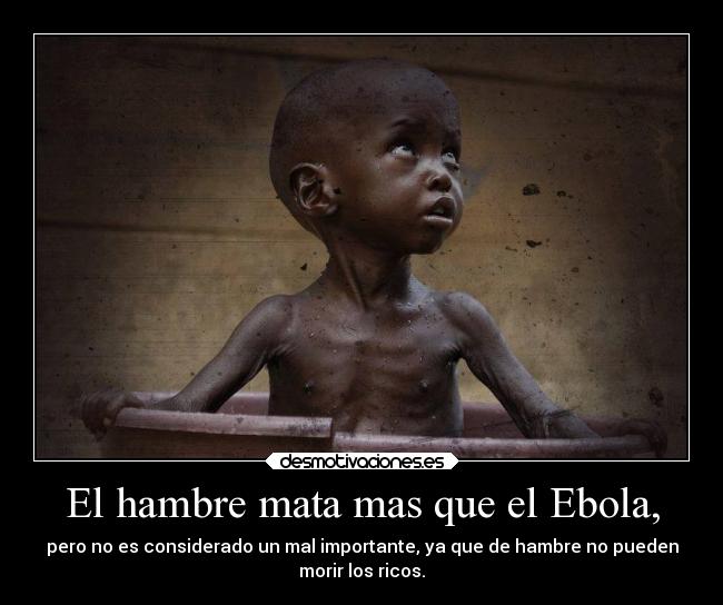 carteles enemigo mundo hambre ebola riqueza indiferencia desmotivaciones