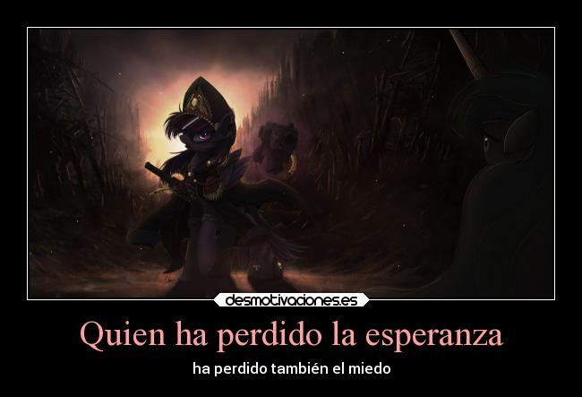 Quien ha perdido la esperanza - ha perdido también el miedo