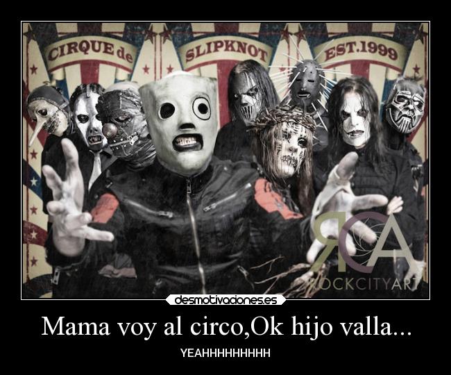 Mama voy al circo,Ok hijo valla... - YEAHHHHHHHHH