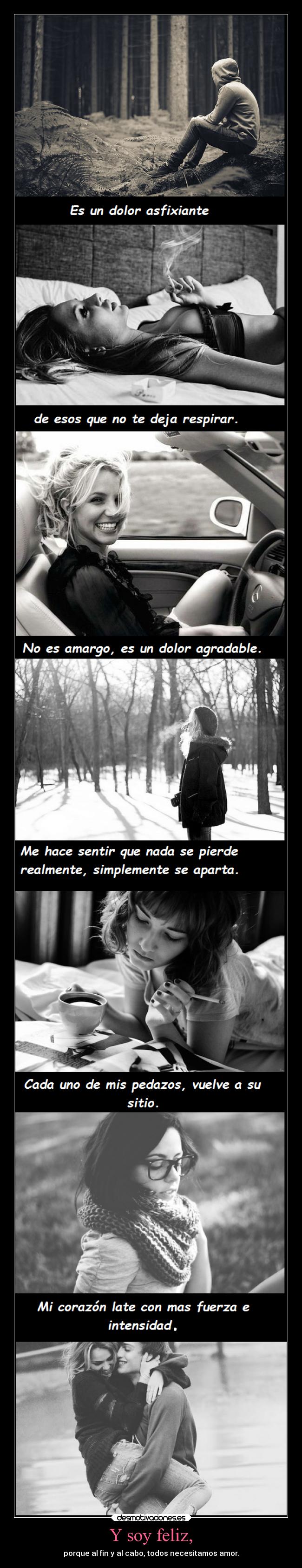 Y soy feliz, - porque al fin y al cabo, todos necesitamos amor.