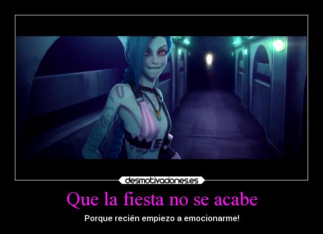 Que la fiesta no se acabe - Porque recién empiezo a emocionarme!