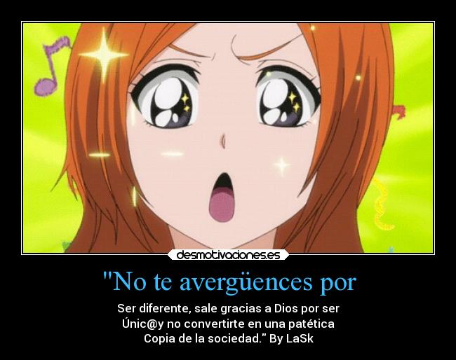 No te avergüences por - Ser diferente, sale gracias a Dios por ser
Únic@y no convertirte en una patética
Copia de la sociedad. By LaSk