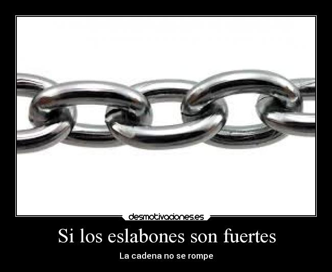 Si los eslabones son fuertes -