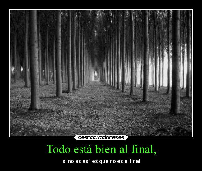 Todo está bien al final, - si no es así, es que no es el final