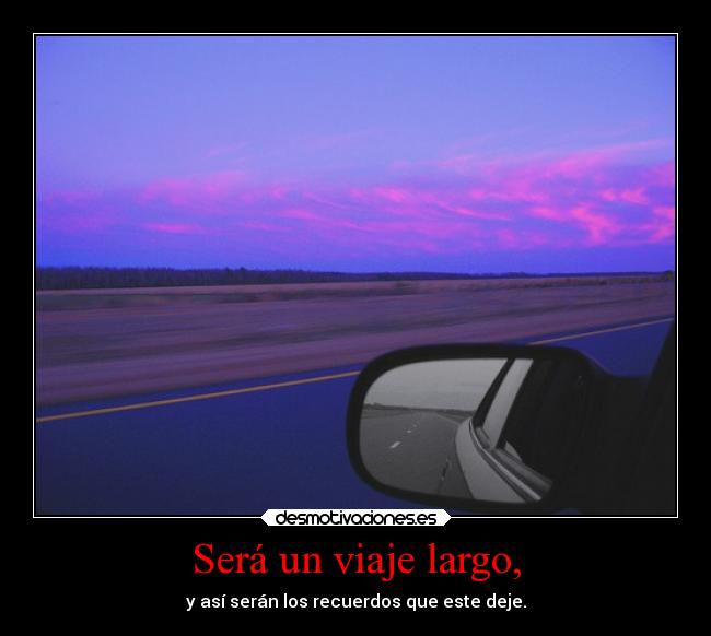 Será un viaje largo, - 