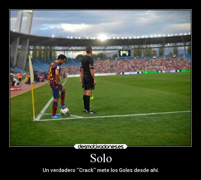 Solo - Un verdadero Crack mete los Goles desde ahí.