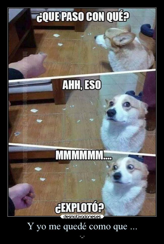 Y yo me quedé como que ... - -_-
