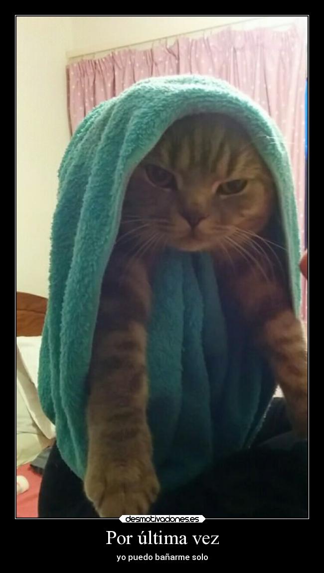 Por última vez - yo puedo bañarme solo