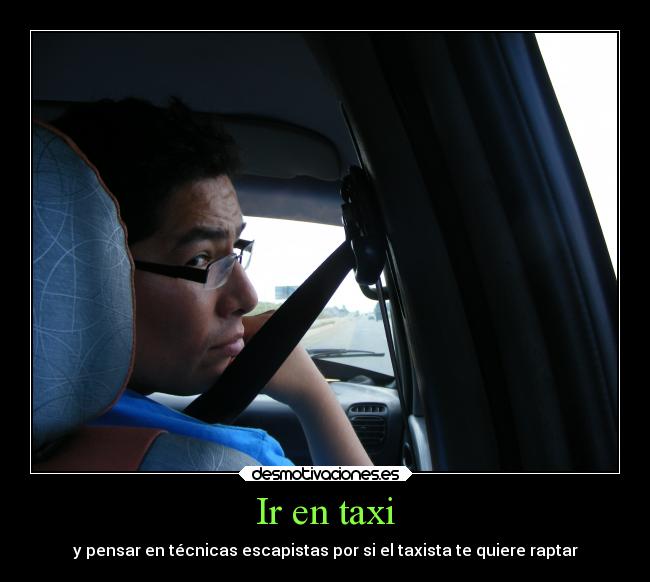 Ir en taxi - y pensar en técnicas escapistas por si el taxista te quiere raptar