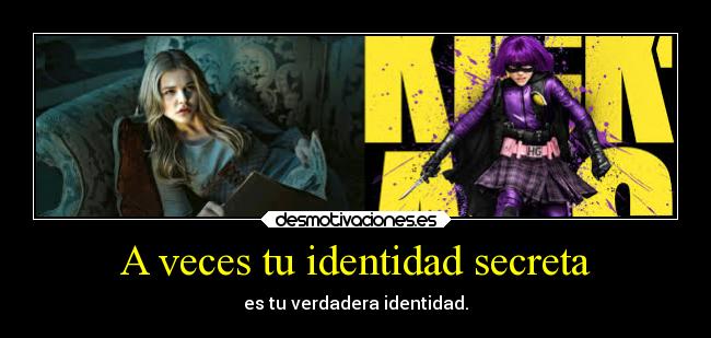 A veces tu identidad secreta - es tu verdadera identidad.
