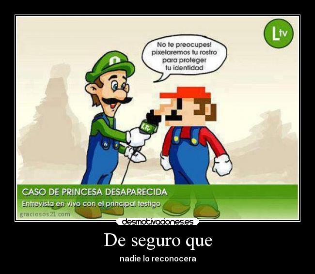 De seguro que - nadie lo reconocera