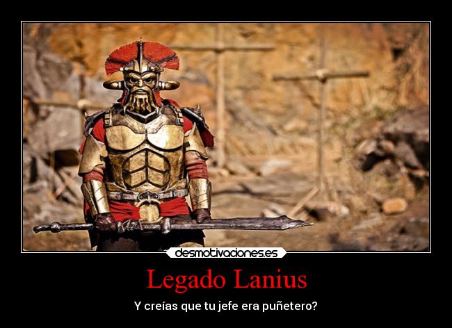 Legado Lanius - Y creías que tu jefe era puñetero?