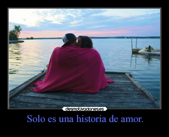 Solo es una historia de amor. -