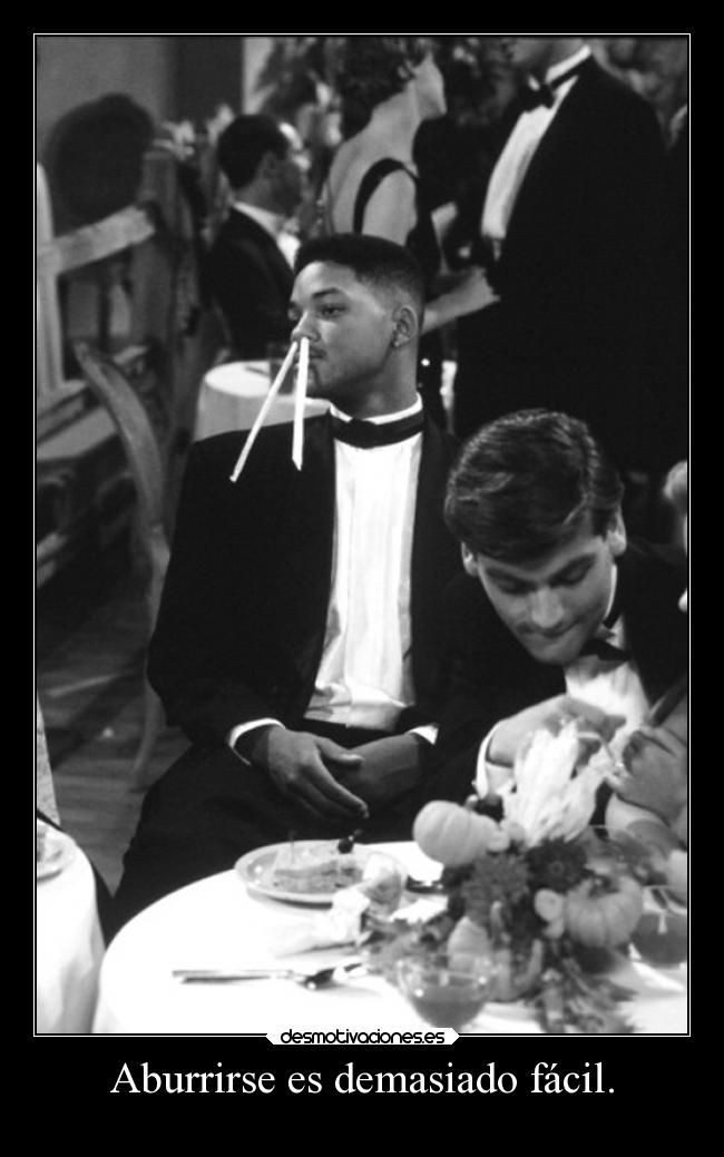 Aburrirse es demasiado fácil. -