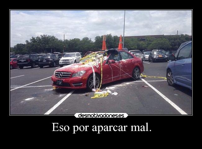 Eso por aparcar mal. - 