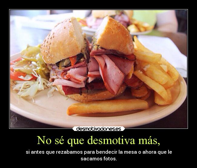 No sé que desmotiva más, -