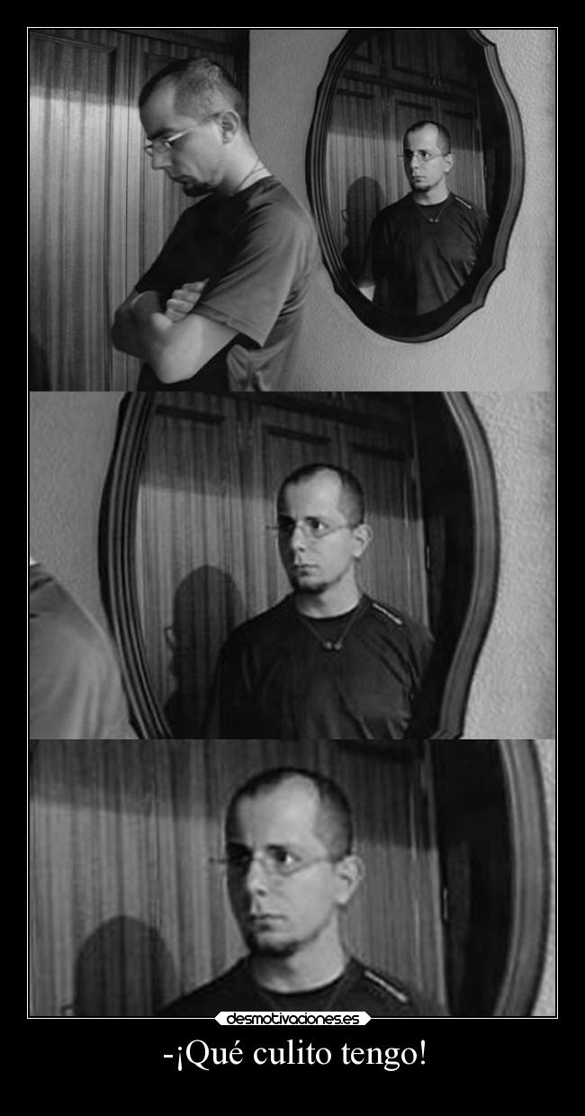 -¡Qué culito tengo! -