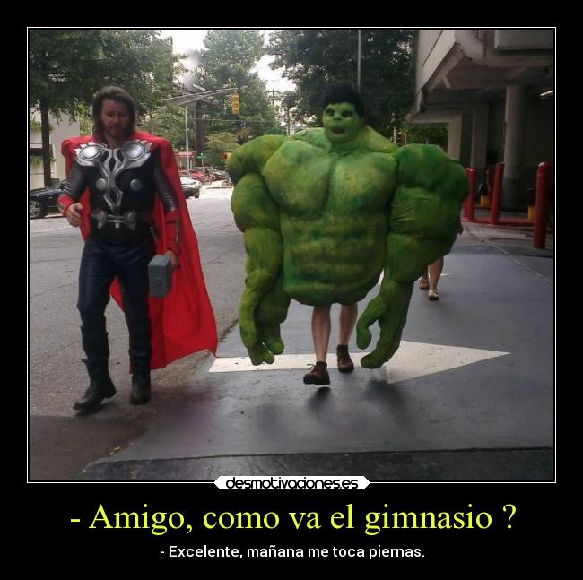 - Amigo, como va el gimnasio ? -