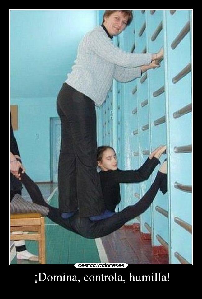 ¡Domina, controla, humilla! -