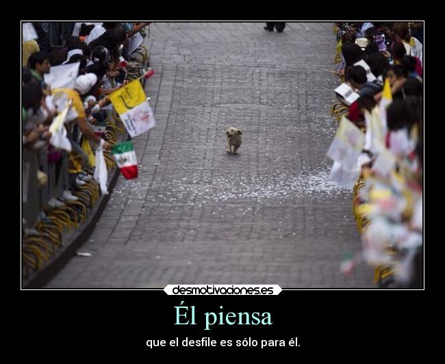 Él piensa - que el desfile es sólo para él.