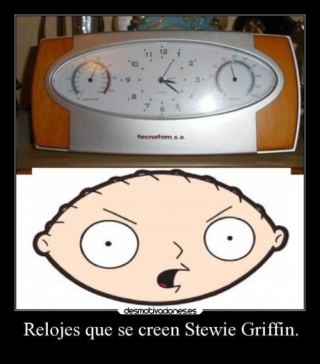 Relojes que se creen Stewie Griffin. -