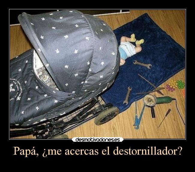 Papá, ¿me acercas el destornillador? - 