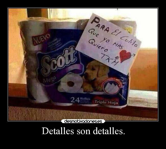 Detalles son detalles. - 