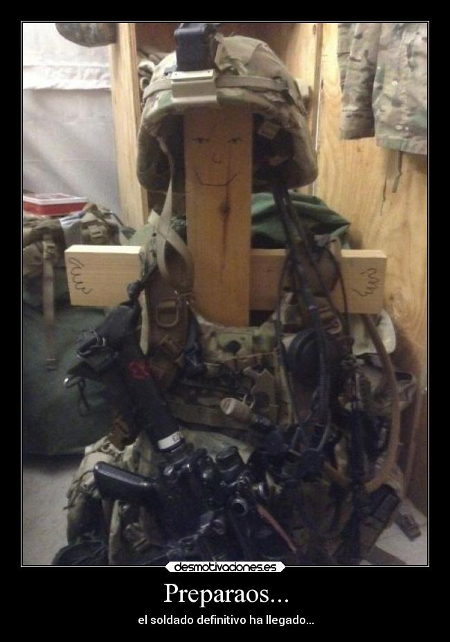 Preparaos... - el soldado definitivo ha llegado...