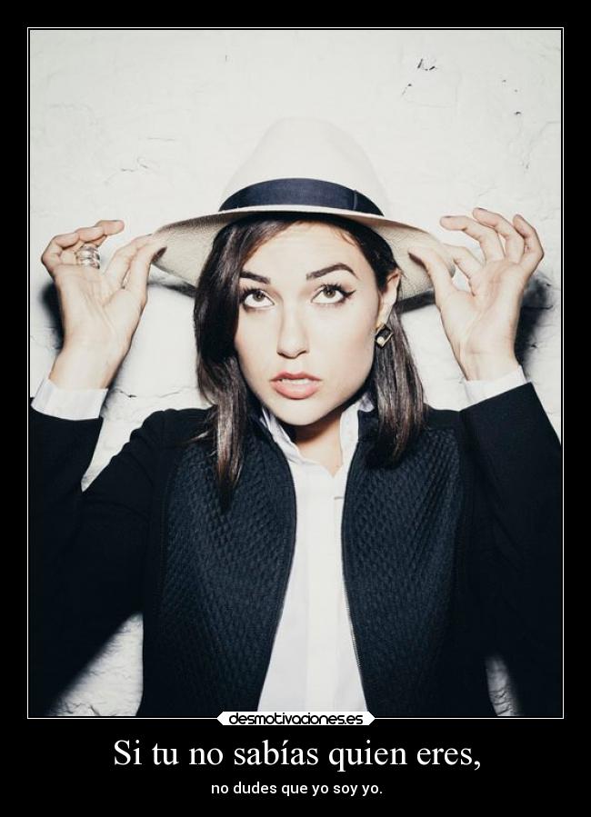 Si tu no sabías quien eres, - no dudes que yo soy yo.