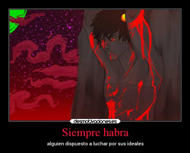 Siempre habra - alguien dispuesto a luchar por sus ideales