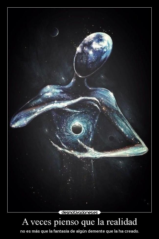 A veces pienso que la realidad -