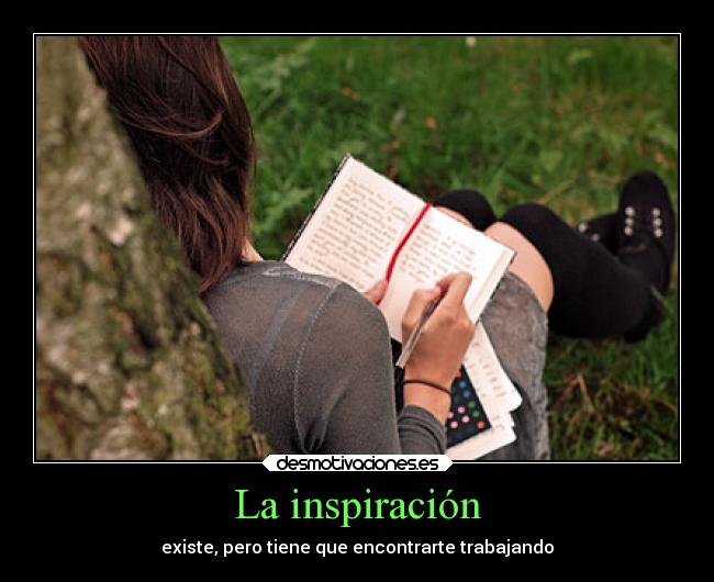 La inspiración - existe, pero tiene que encontrarte trabajando