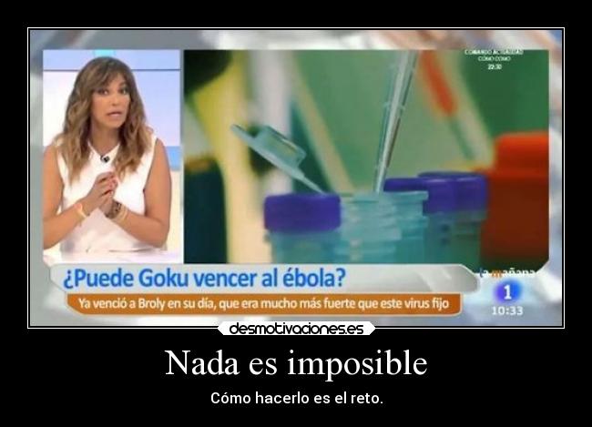 carteles imposible chiste humor goku ebola desmotivaciones