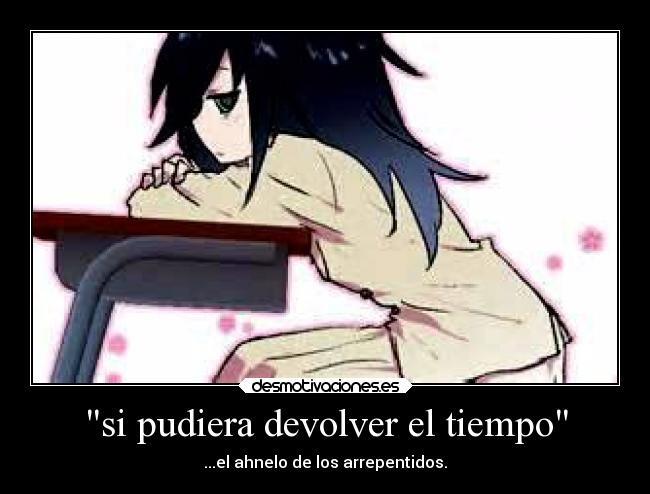 si pudiera devolver el tiempo - ...el ahnelo de los arrepentidos.