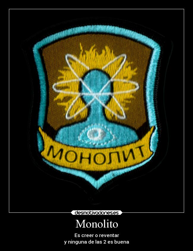 Monolito - Es creer o reventar
y ninguna de las 2 es buena