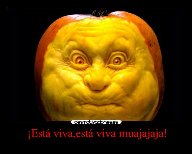 ¡Está viva,está viva muajajaja! - 