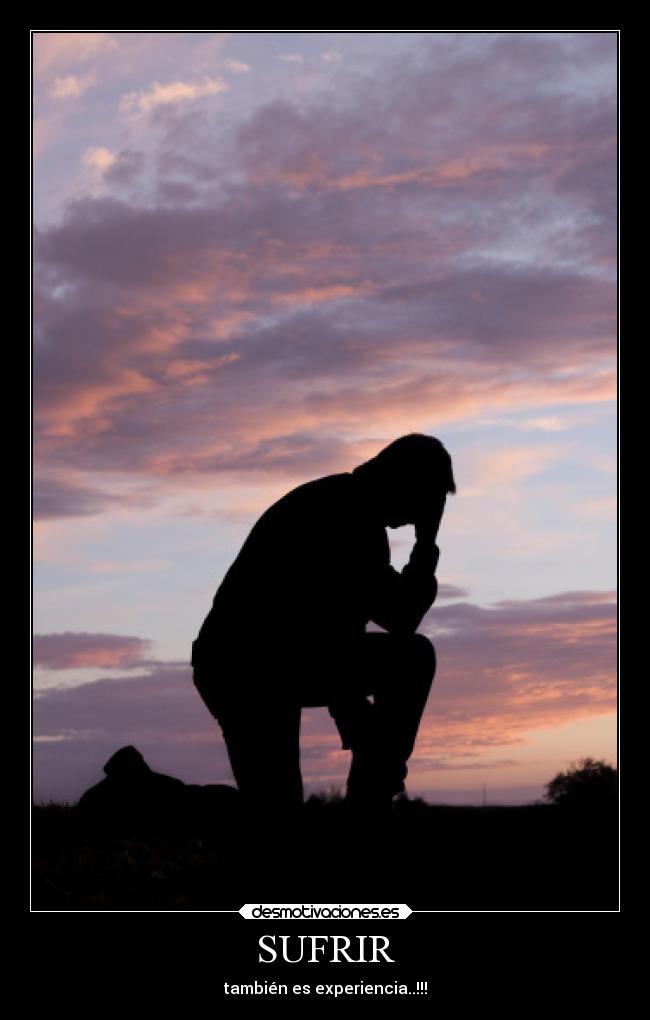 SUFRIR - también es experiencia..!!!